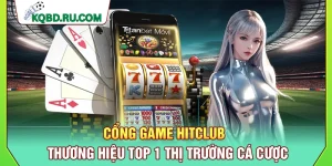 Cổng Game Hitclub – Thương Hiệu Top 1 Thị Trường Cá Cược